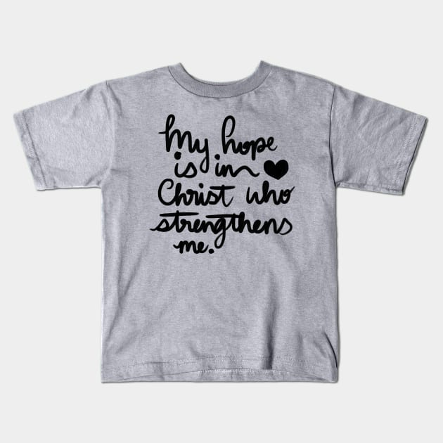 My Hope is in Christ who strengthens me Kids T-Shirt by Haleys Hand